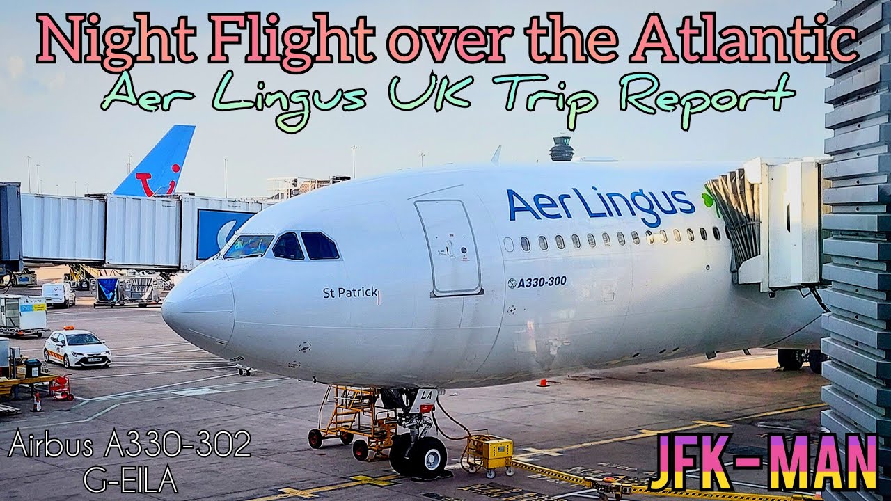Trip Report ✈️ Night Flight over the Atlantic || Aer Lingus UK || Airbus A330-302(G-EILA) || JFK-MAN