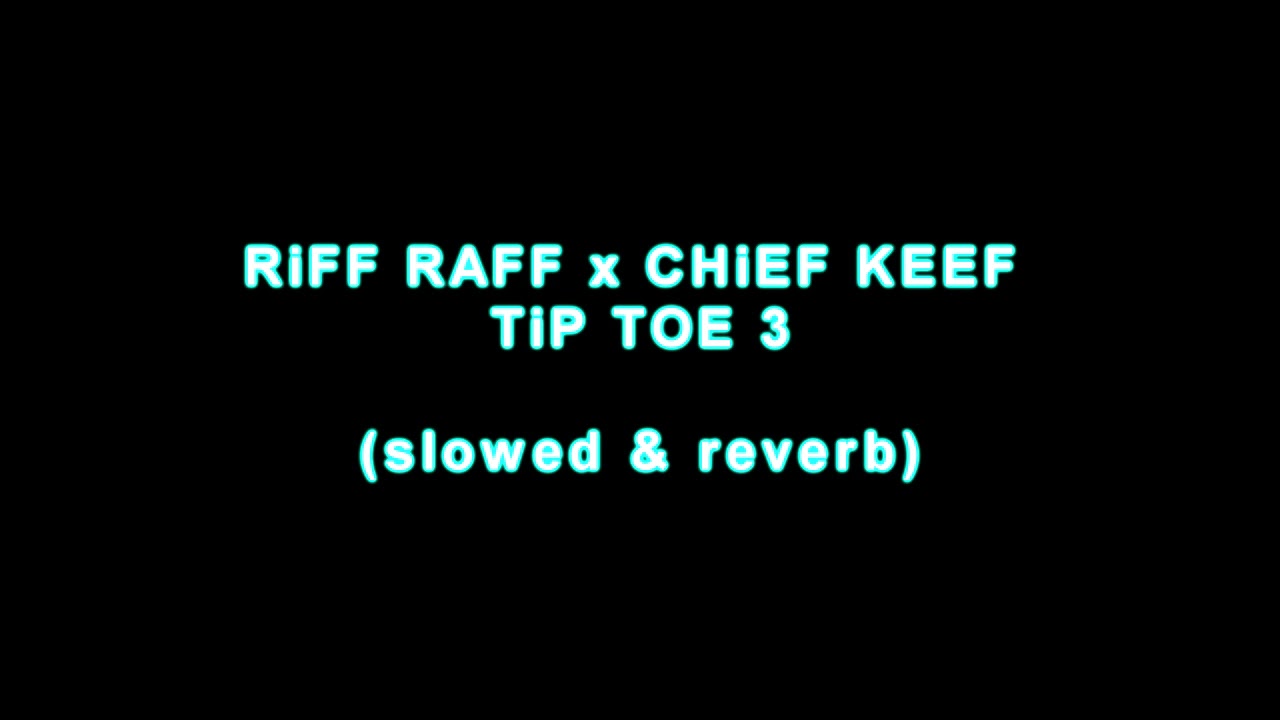 RiFF RAFF x CHiEF KEEF -  TiP TOE 3 (slowed & reverb)