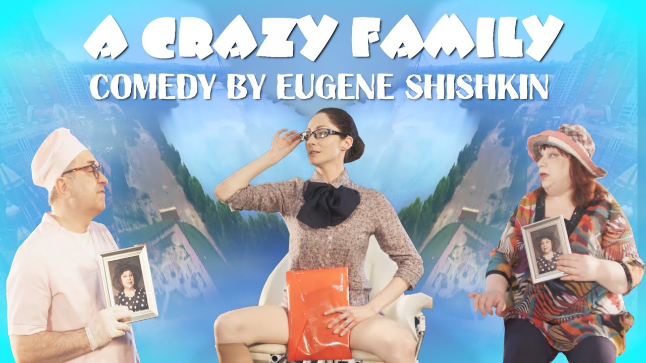&ldquo;A Crazy Family&rdquo; - Comedy by Eugene Shishkin
