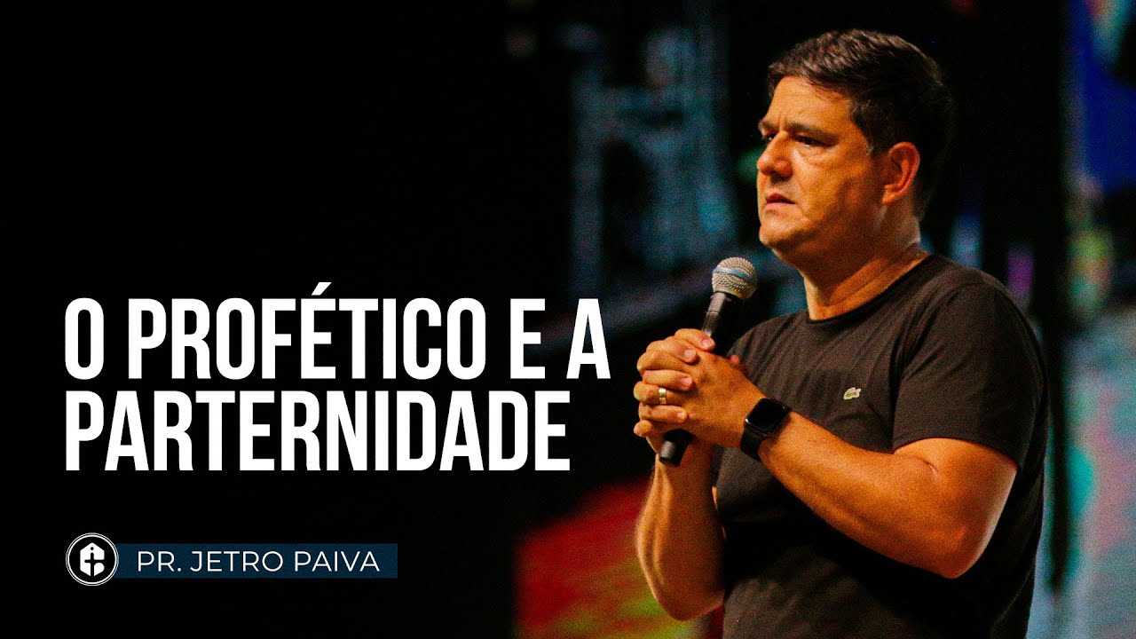 O PROFÉTICO E A PATERNIDADE | Pr. Jetro Paiva | Conferência Farol 2022