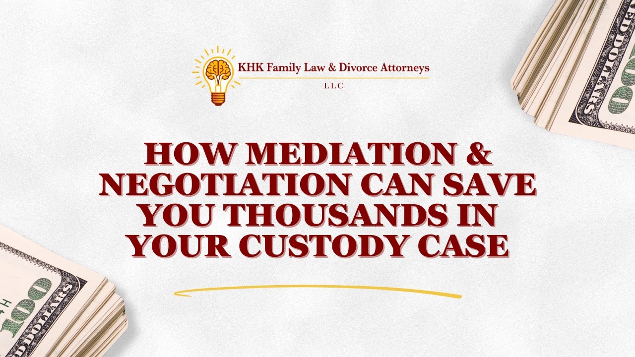 How Mediation & Negotiation Can Save You Thousands in Your Custody Case