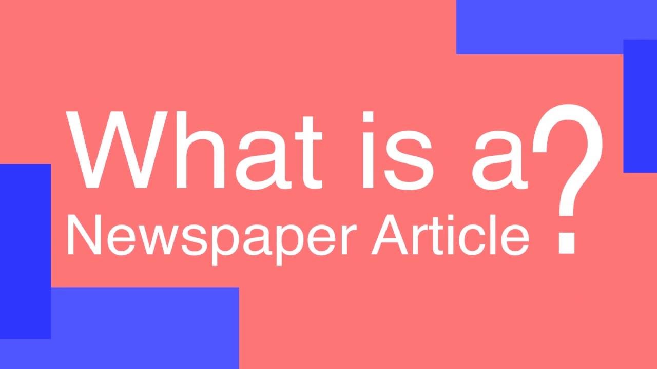 What is a newspaper article?