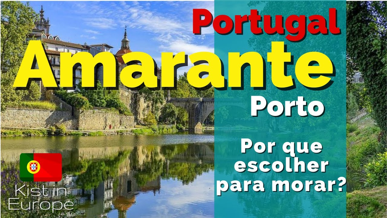 Por que Amarante é uma ótima opção para viver em Portugal? @Kist na Europa