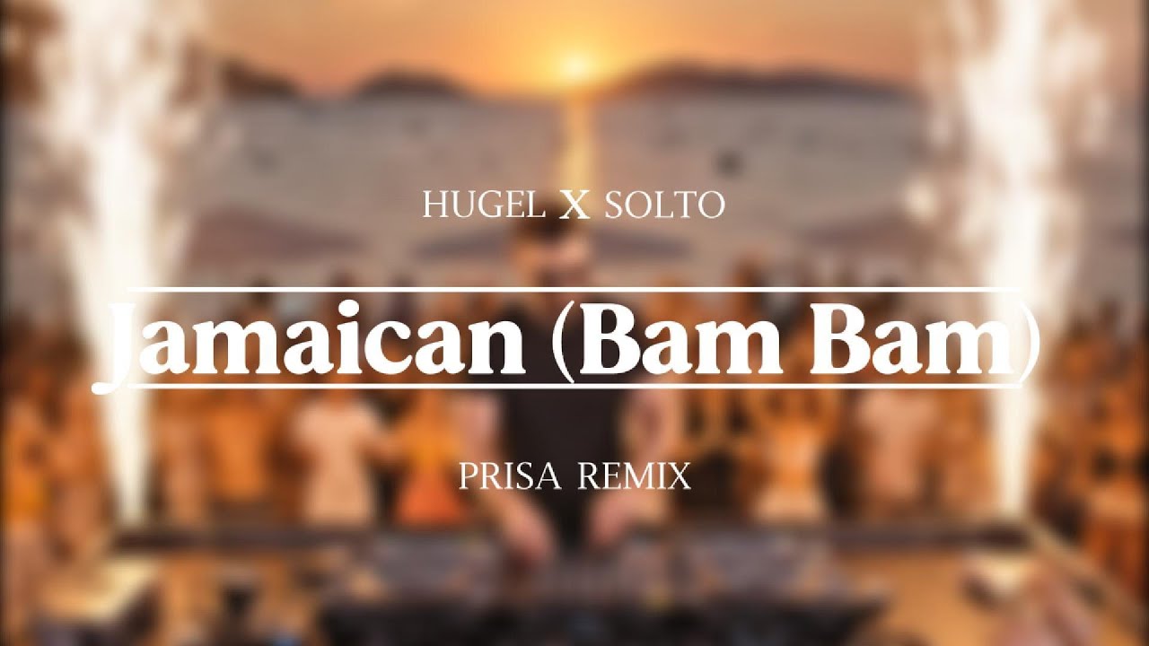 HUGEL x SOLTO - Jamaican (Bam Bam) (Prisa Remix)