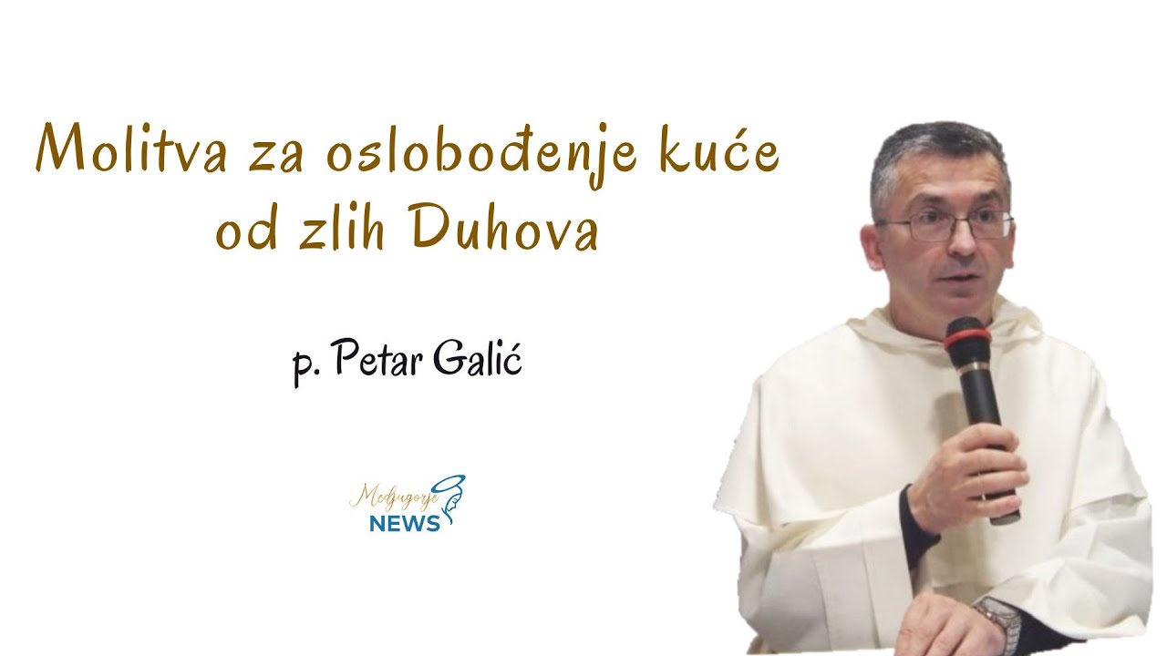 Molitva za oslobođenje kuće od zlih Duhova - p. Petar Galić