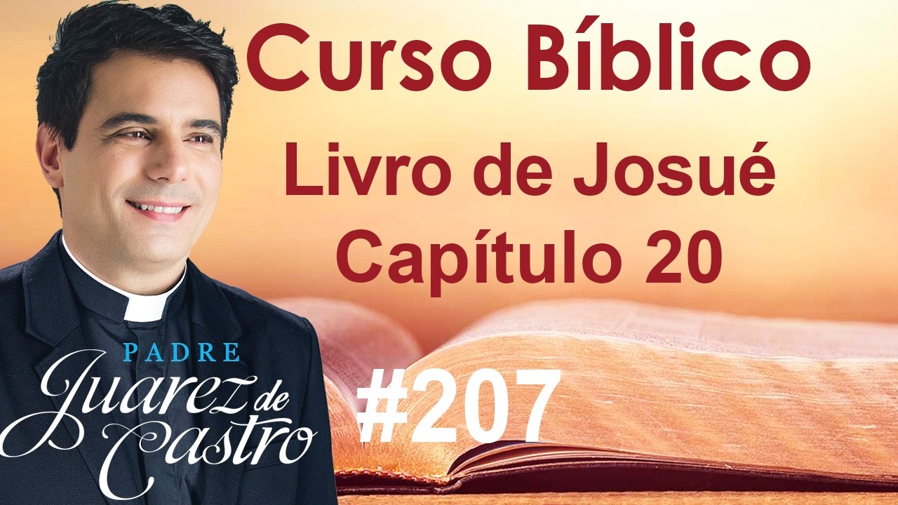 Curso Bíblico 207 - Josué Capítulo 20 - As seis cidades de Refúgio - Padre Juarez de Castro