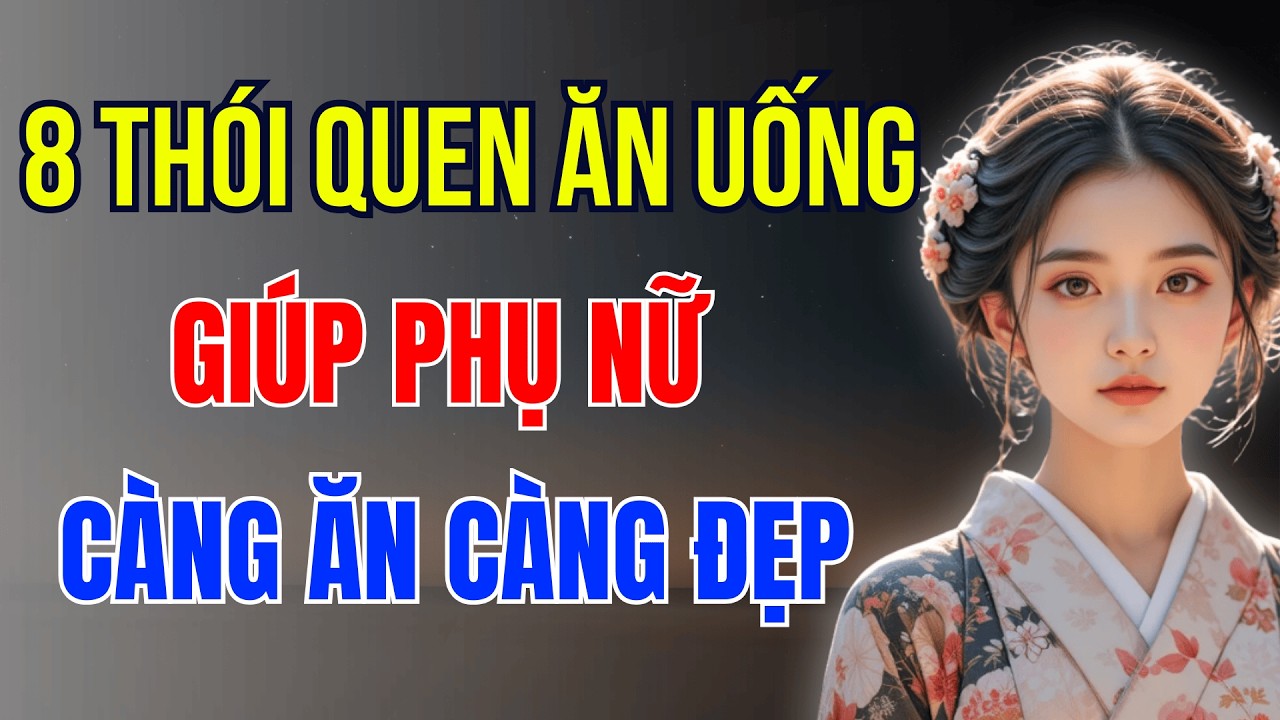 8 Thói Quen Ăn Uống Khiến Phụ Nữ Trẻ Mãi Không Già | Phụ Nữ Xưa và Nay