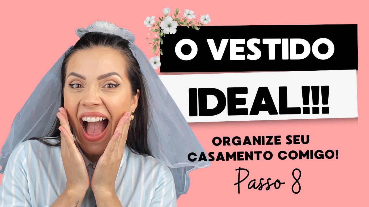 Como escolher o vestido de noiva? PARTE 8 - Organize seu casamento comigo!