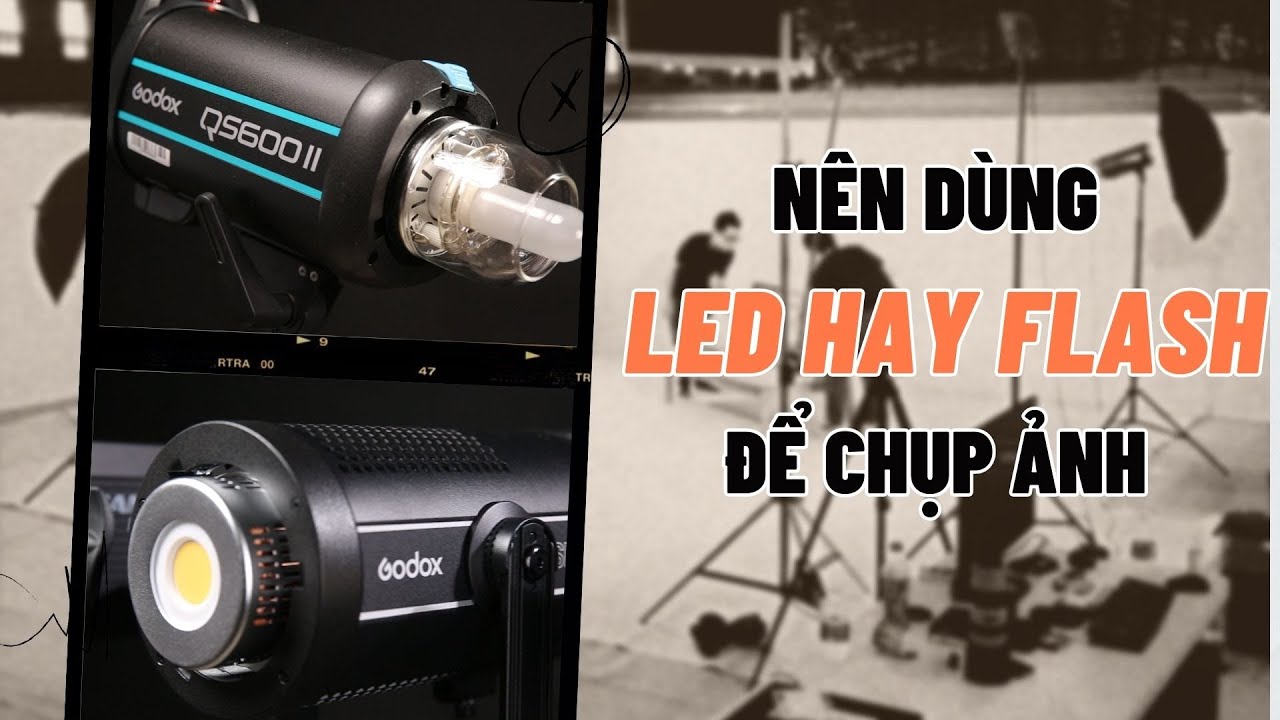 Nên chọn đèn LED hay FLASH để chụp ảnh???