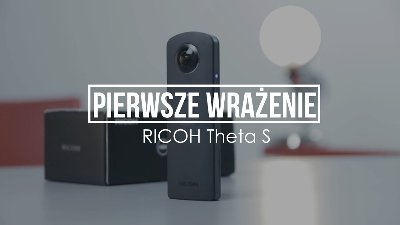 Pierwsze wrażenie: Ricoh Theta S