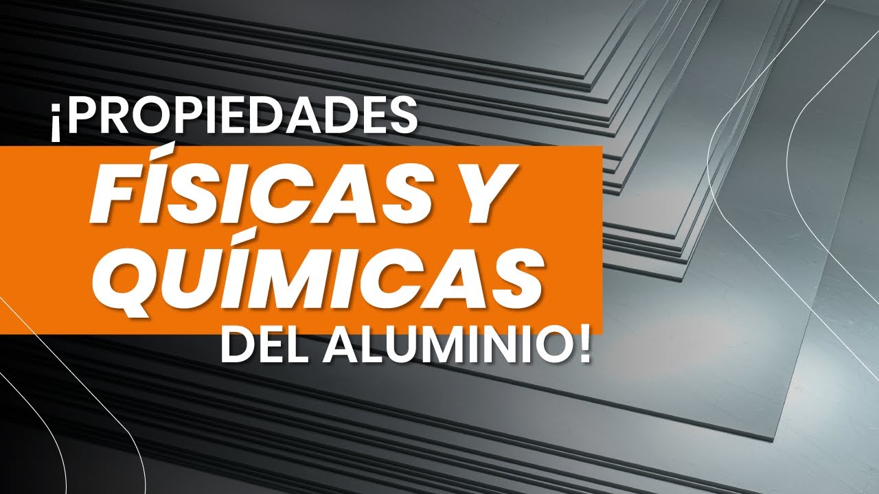 Propiedades del Aluminio F&iacute;sicas y Qu&iacute;micas que debes conocer