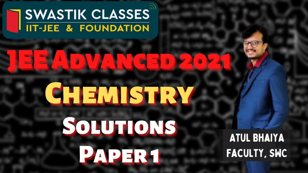 JEE Advanced 2021 Solutions | Chemistry Paper-1 I Atul Bhaiya | Swastik Classes