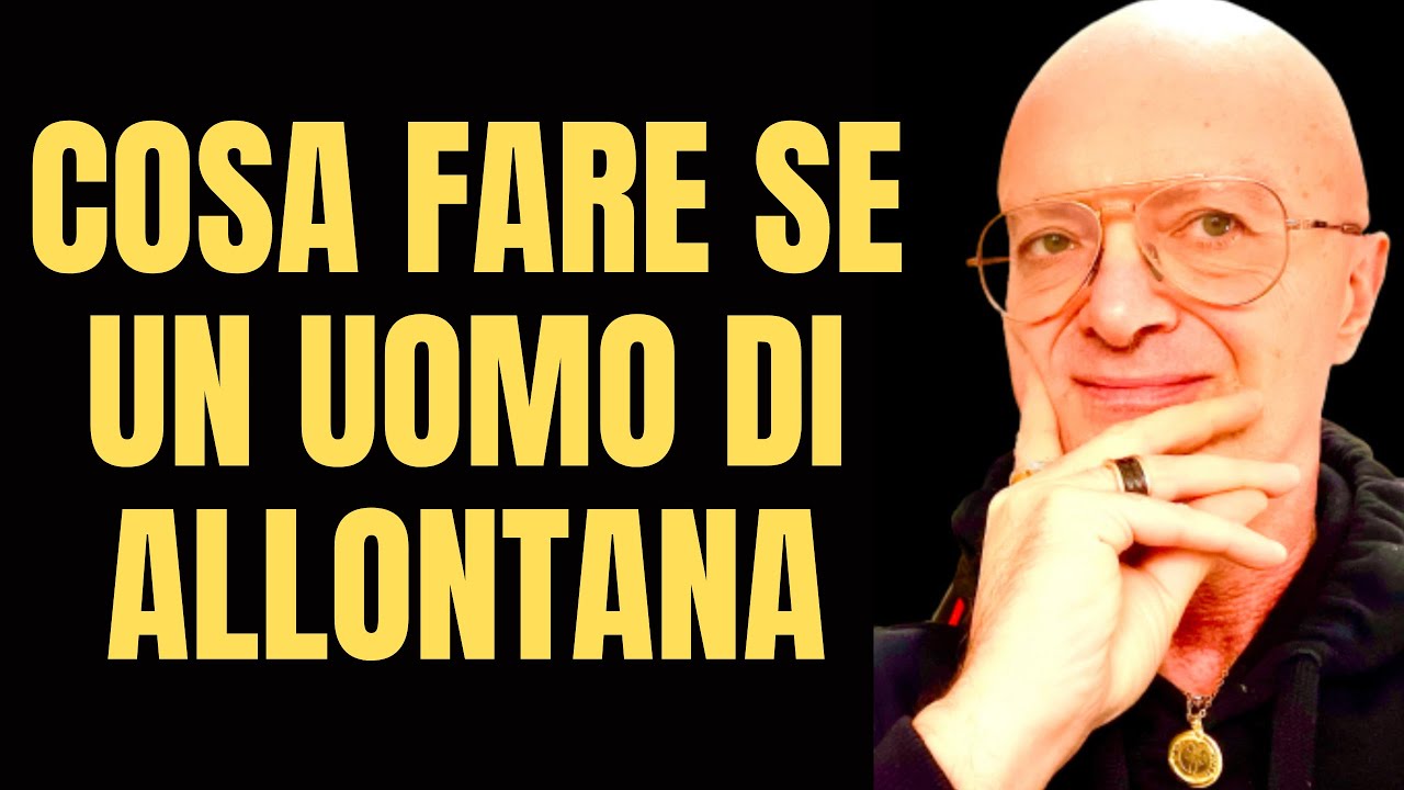 COSA FARE SE UN UOMO DI ALLONTANA