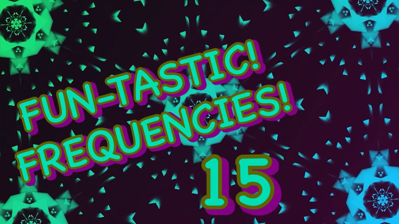 FUN-TASTIC! FREQUENCIES! #15