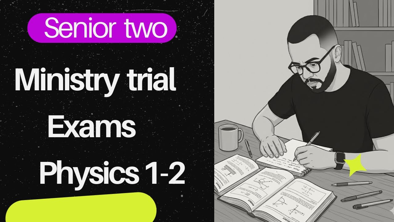 Physics|senior two | حل النماذج الاسترشادية للوزاره