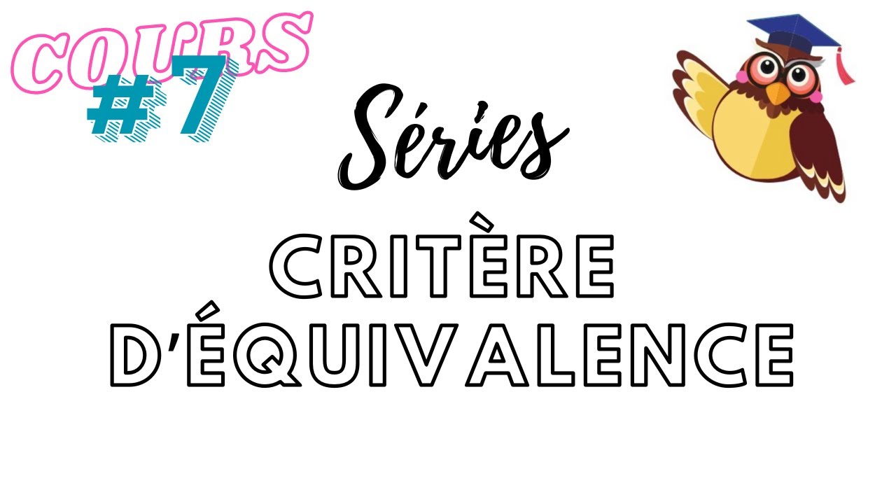Cours #7 : Crit&egrave;re d'&Eacute;QUIVALENCE (ECG Appro/Appli, HEC, MPSI, PCSI, PTSI, BCPST)