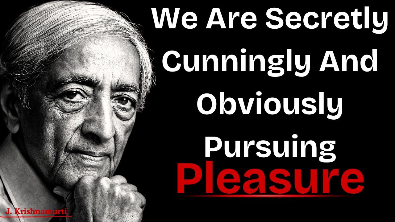 How to Pursue Pleasure Without Getting Lost — J. Krishnamurti