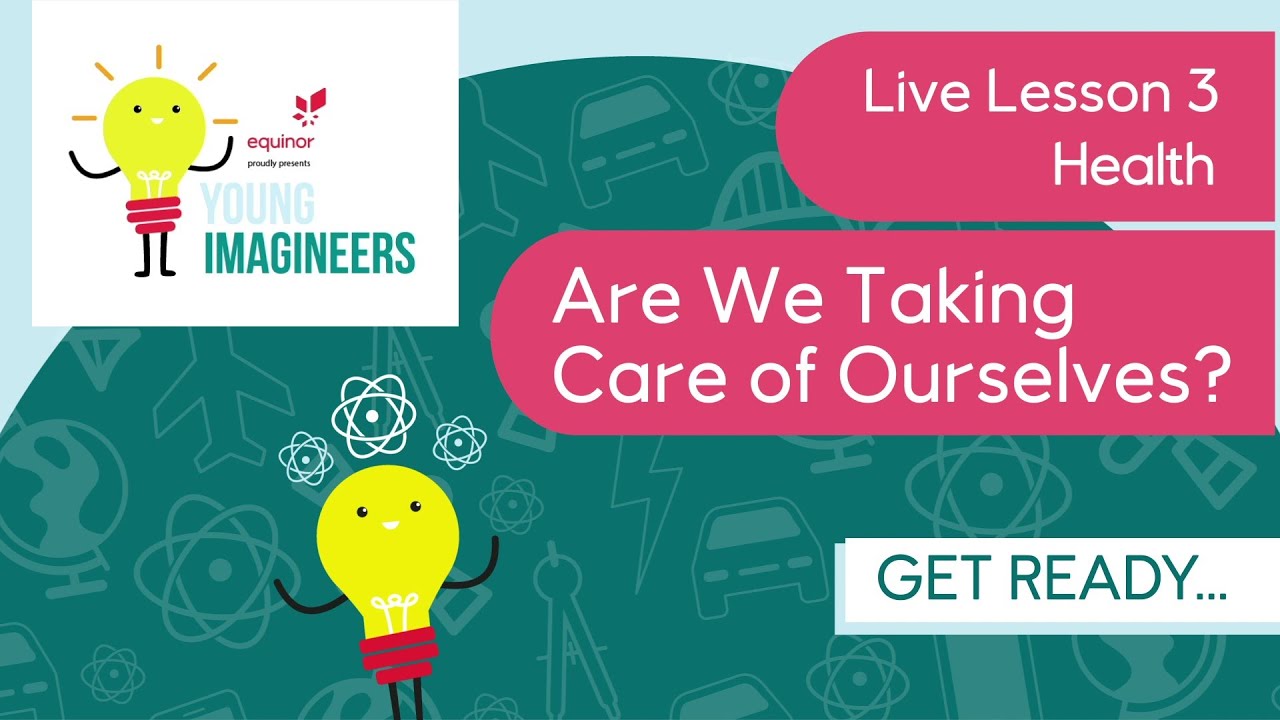 Young Imagineers Live Lesson 3 – Health: Are we taking care of ourselves?