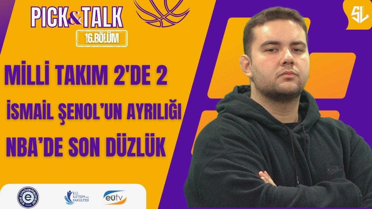 Milli Takım 2'de 2, İsmail Şenol'un Ayrılığı, NBA'de Son Düzlük | Pick&Talk 16. Bölüm