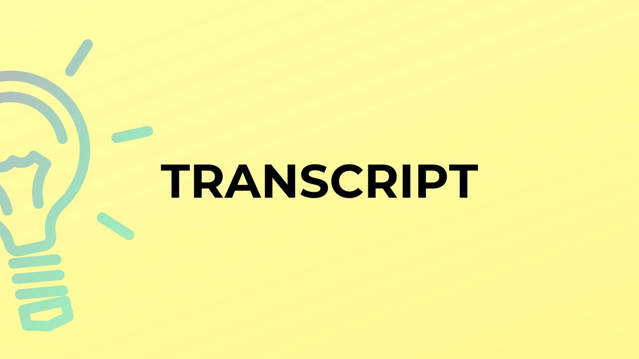 What is the meaning of the word TRANSCRIPT?