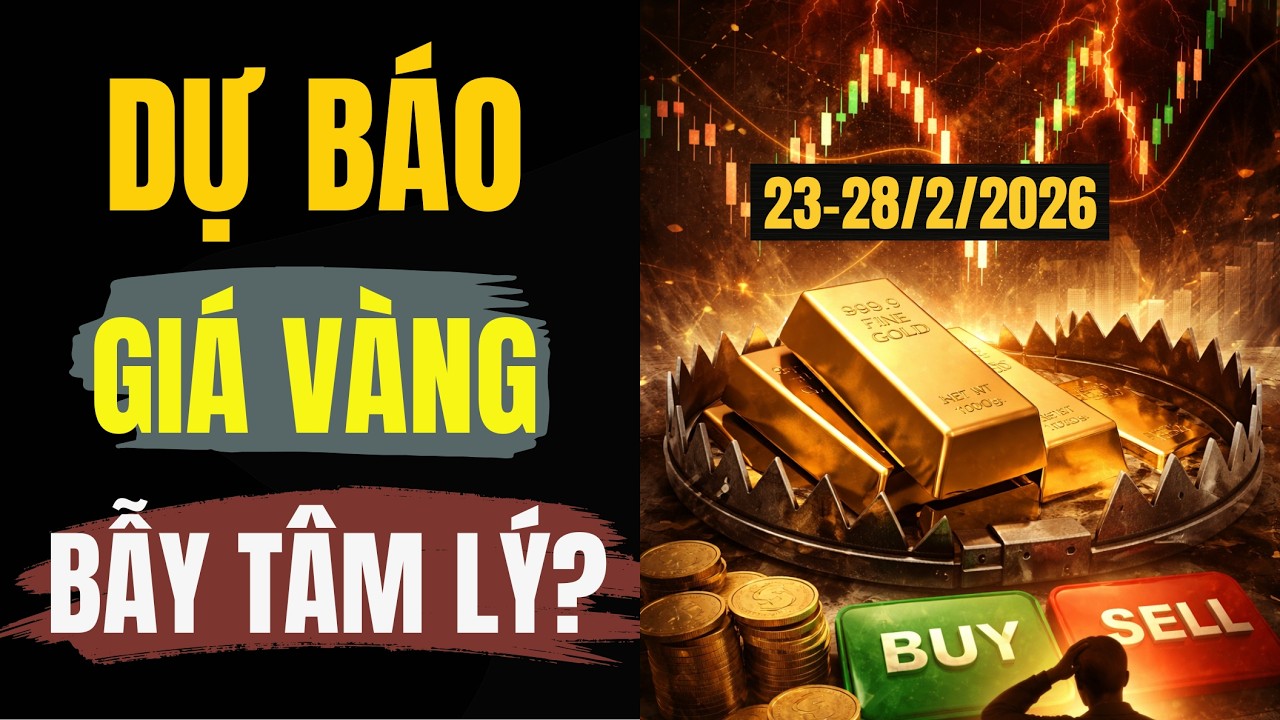 Dự báo giá vàng tuần 23–28/2/2026: Đà tăng khó chịu và bẫy tâm lý| BÍ MẬT TRIỆU ĐÔ