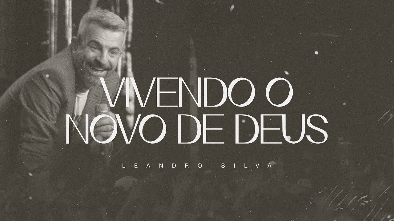 Vivendo o novo de Deus | Leandro Silva