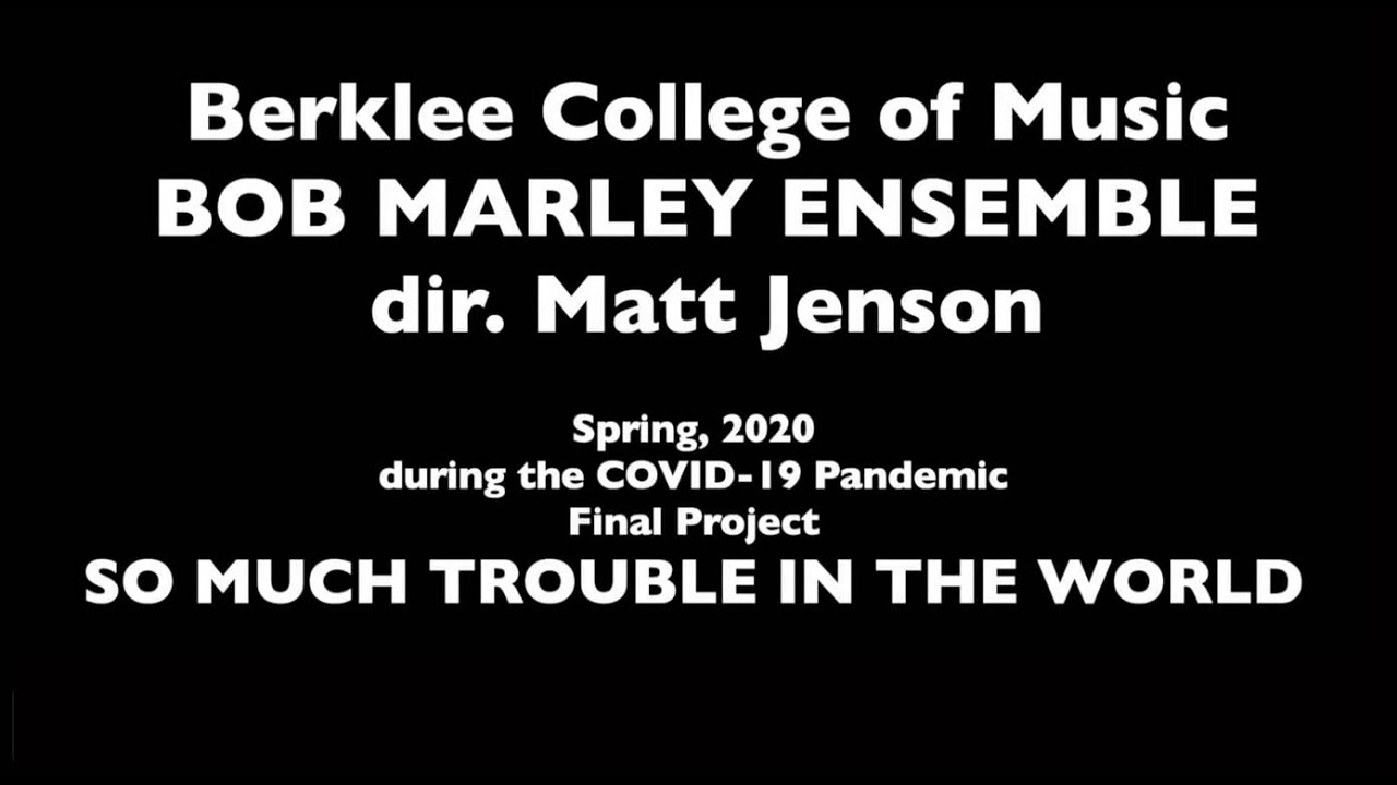 So Much Trouble in the World: Berklee College of Music Bob Marley ensemble, Spring 2020