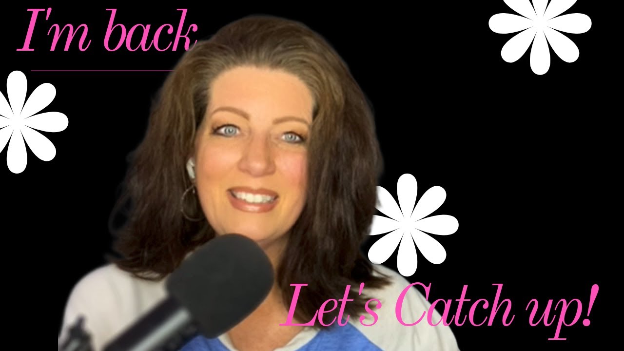 I'm BACK...Let's Catch Up! ­