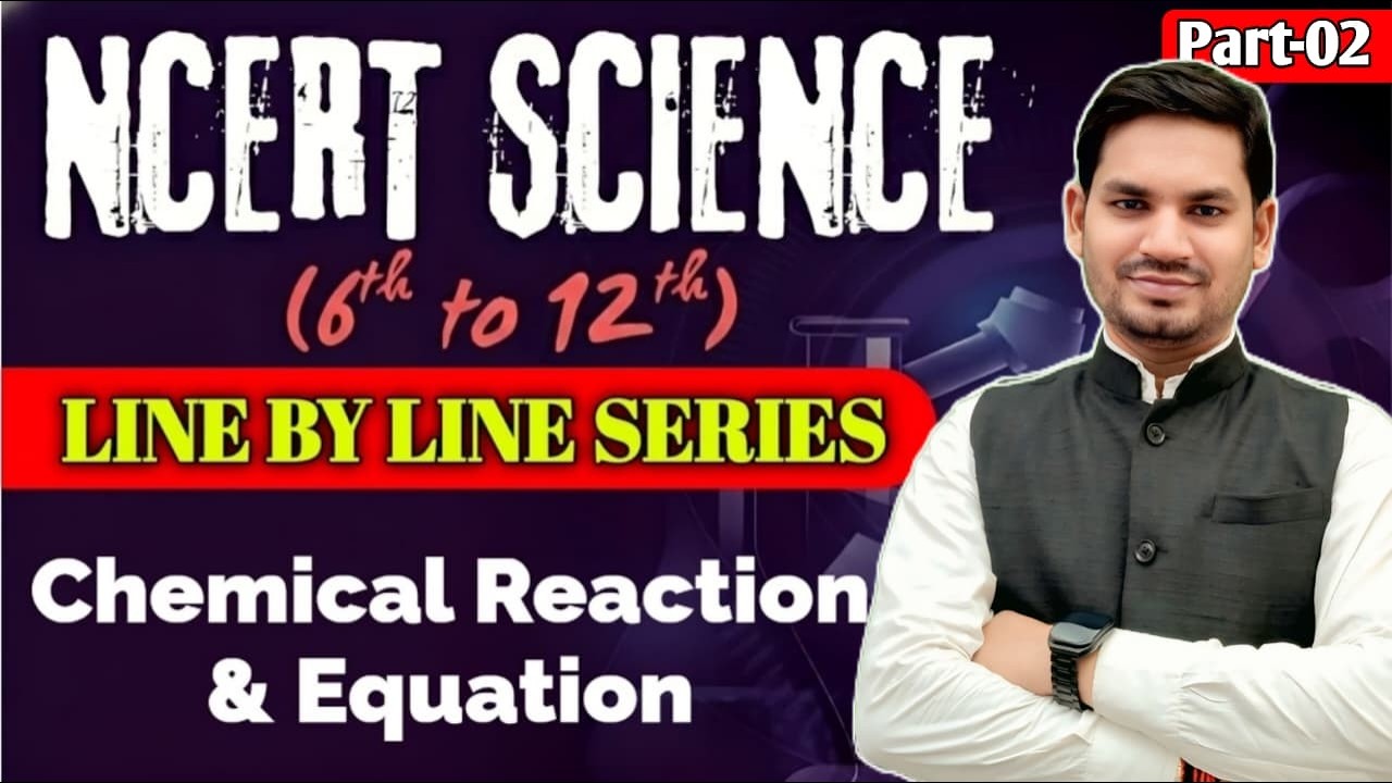 🔴NCERT Science  Part 02🔥 LINE BY LINE SERIES 🔥 Chemical Reaction & Equation (6th–12th) By-Satish Sir