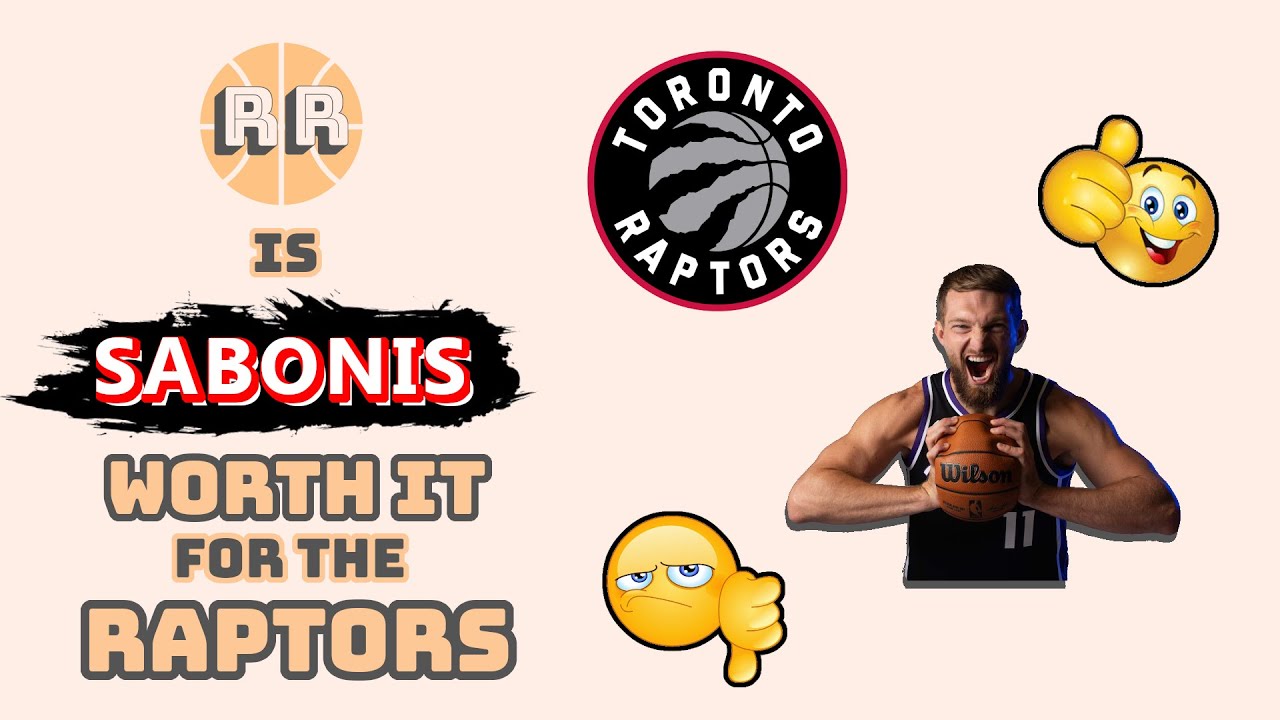 Is Domantas Sabonis Worth It For The Toronto Raptors?