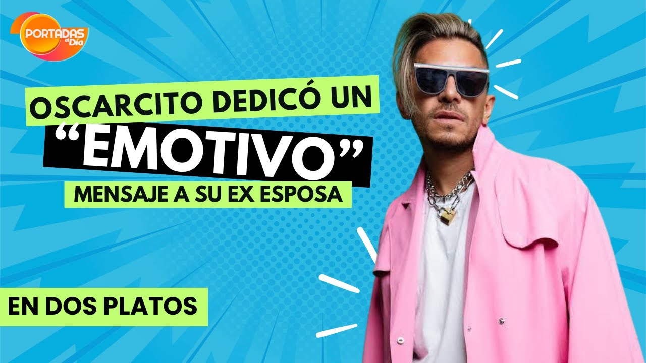 ¡El emotivo mensaje de Oscarcito a su ex esposa! ❤️ ¿Un gesto de amor o el fin de la polémica?