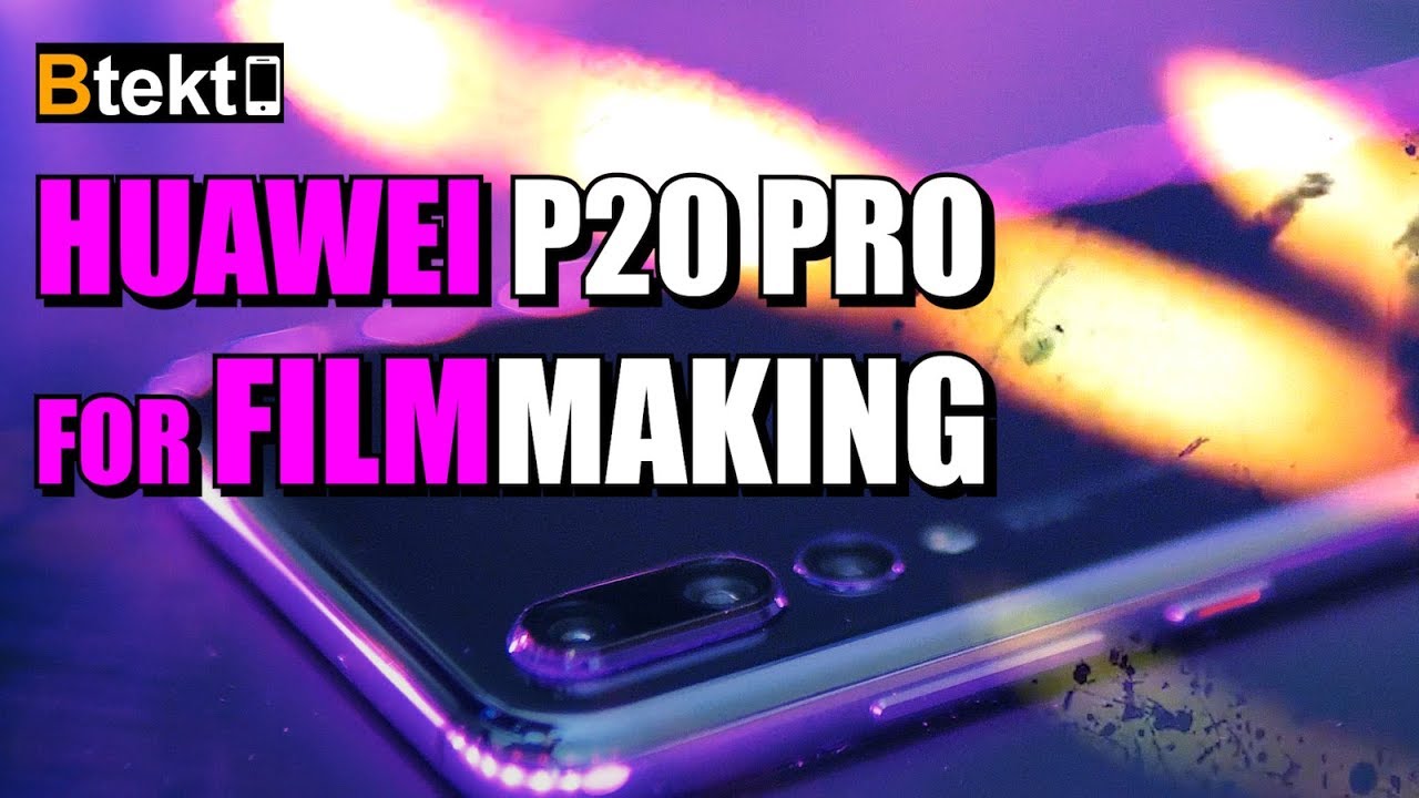 HUAWEI P20 PRO For Filmmaking - Full Video Feature Test