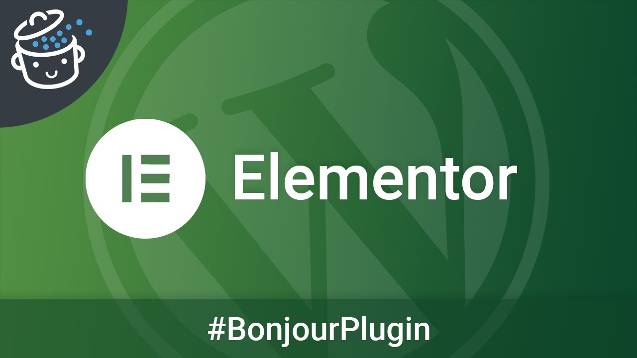 Elementor, le constructeur de page WordPress mythique - 🔌 Bonjour Plugin #14
