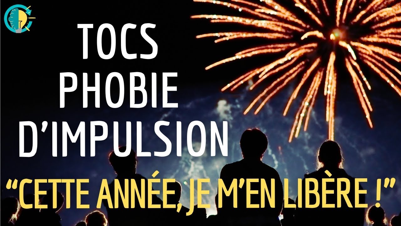 Phobie d'impulsion, Tocs, ... Cette année je m'en libère !