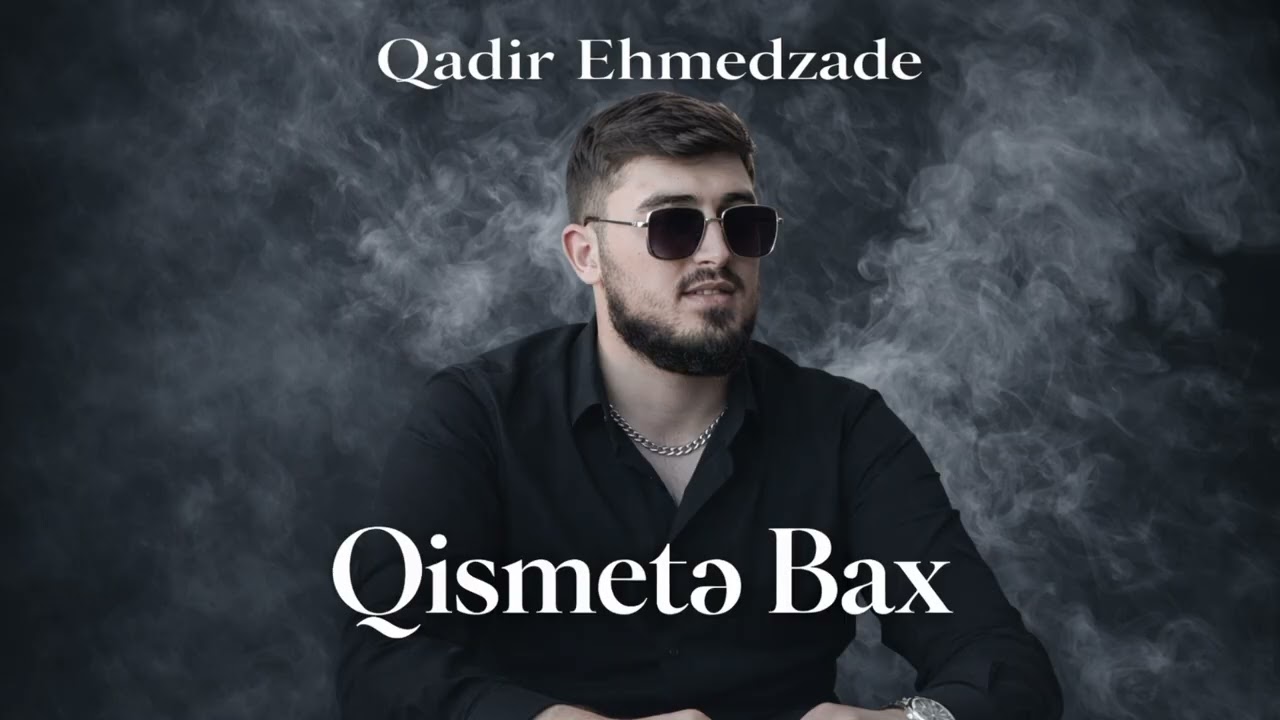 Qadir Ehmedzade - Qismətə bax 2026((