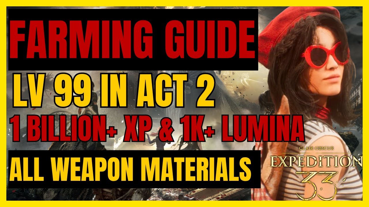 EXPEDITION 33 - FAST FARMING Guide: LV99 in ACT2, 1 BILLION+XP & 1K+ LUMINA/RUN & WEAPON MATERIALS