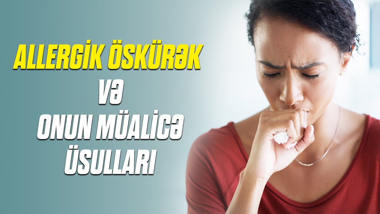 Allergik öskürək və onun müalicə üsulları nədir?