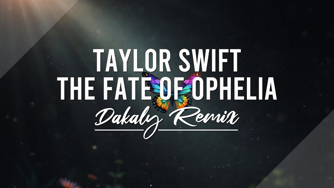 Taylor Swift - The Fate of Ophelia (Dakaly Remix)