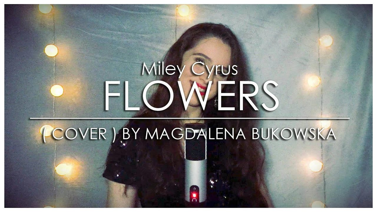 Miley Cyrus - Flowers ( Cover by Magdalena Bukowska )