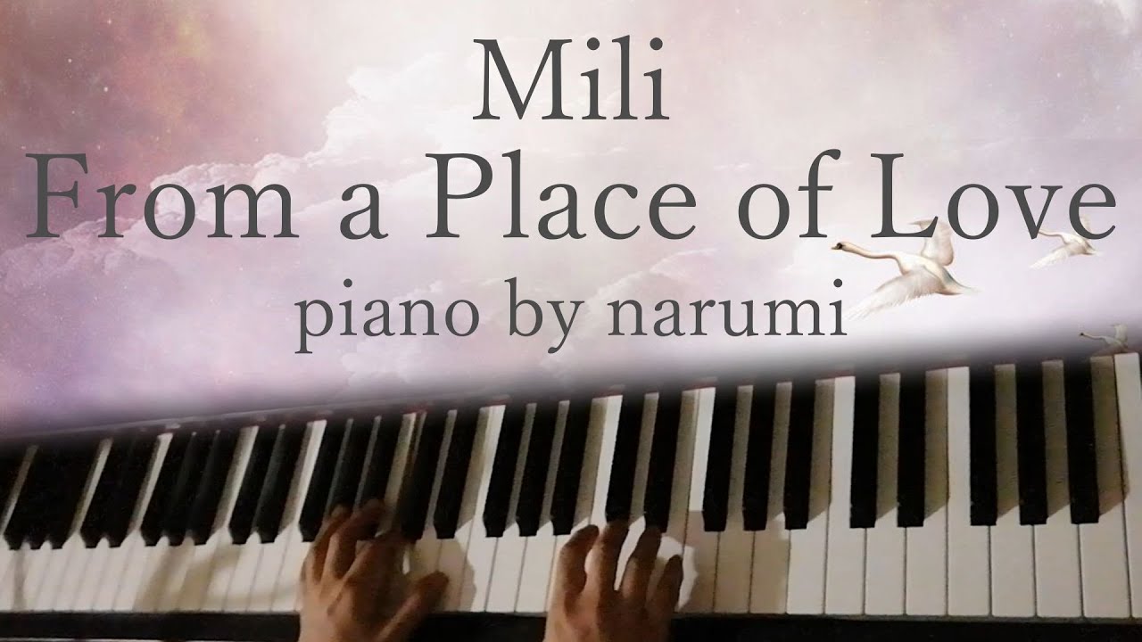 Mili - From a Place of Love / piano cover by narumi ピアノカバー