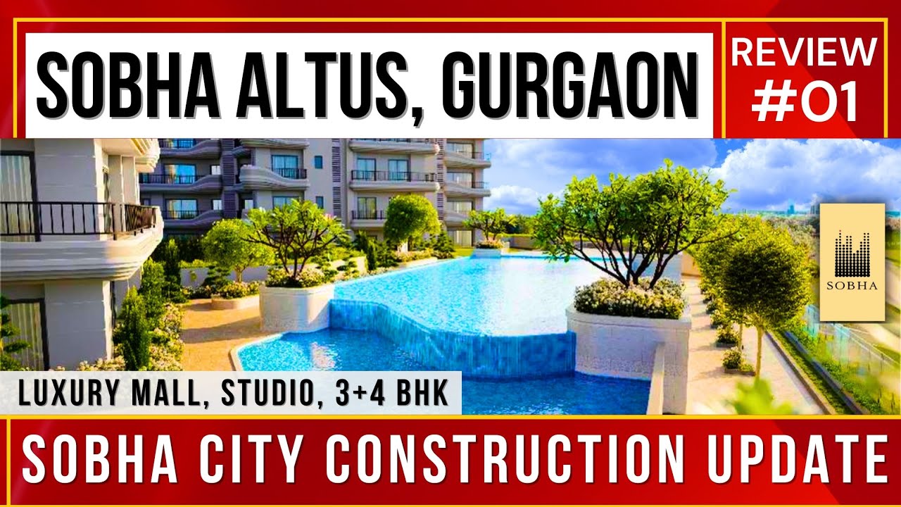 SOBHA Altus Gurgaon Review 01 & Sobha City Construction Update ☎ 9810101017