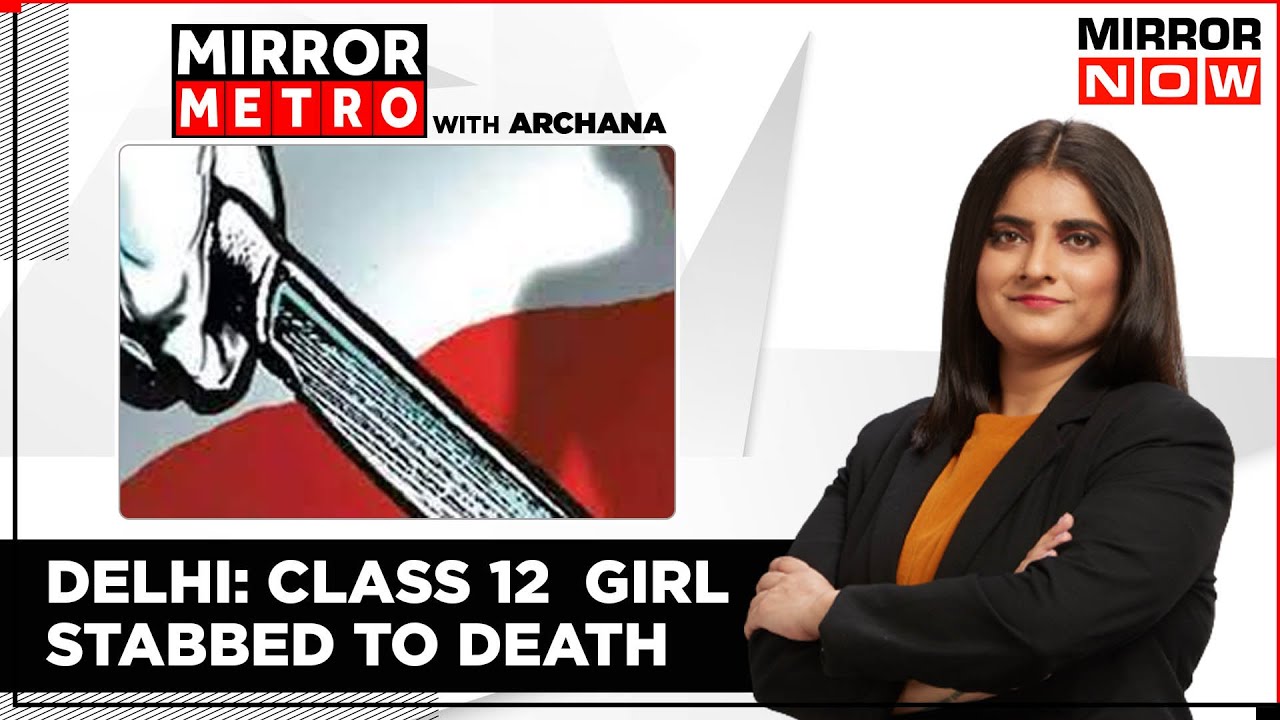 Class 12 Girl Stabbed By Man Stalker In Delhi; Did Delhi Police Take Action? | Mirror Metro