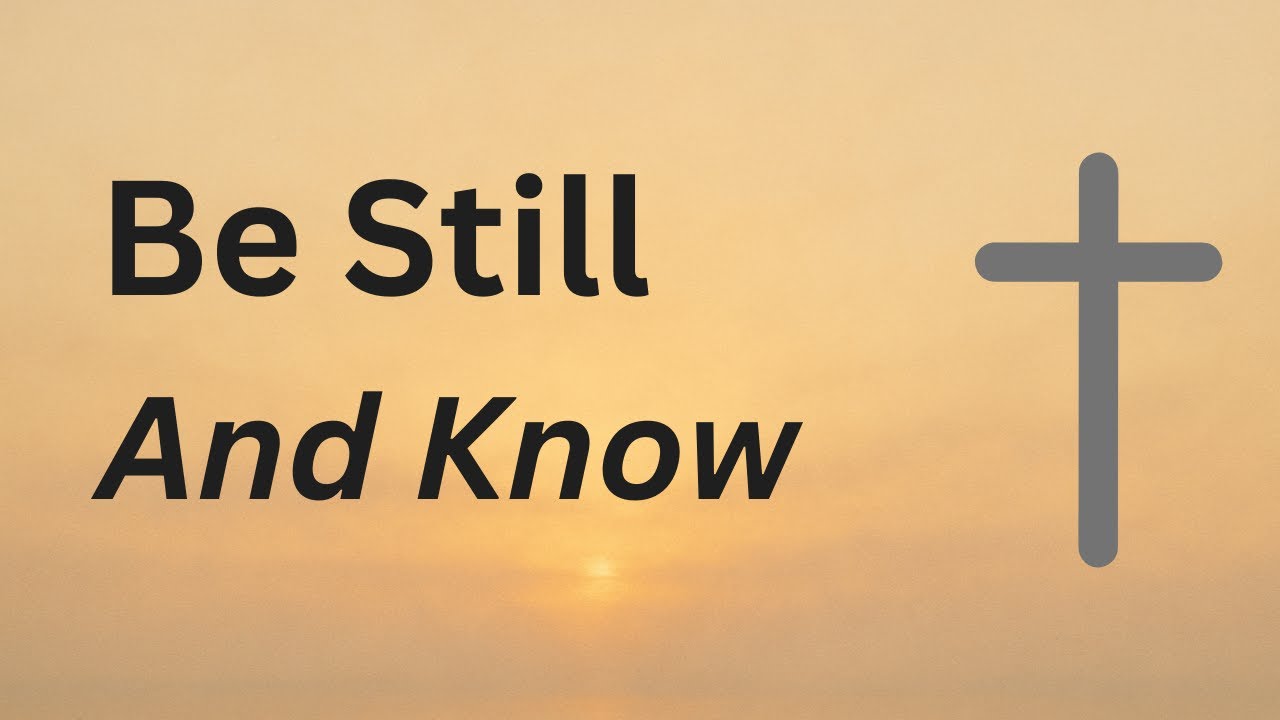 Be Still and Know God Is With You | Psalm 46:10