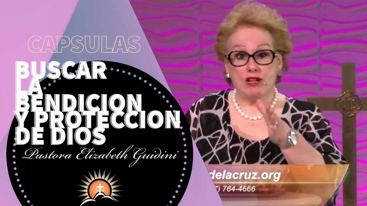 Buscar la Bendición y Protección de Dios - Pastora Elizabeth Guidini 
