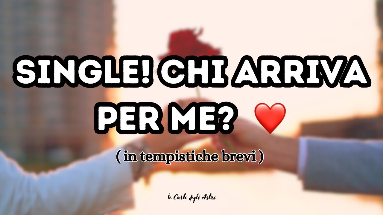 💘 SINGLE 💘 Chi arriva A BREVE per Te? 💫