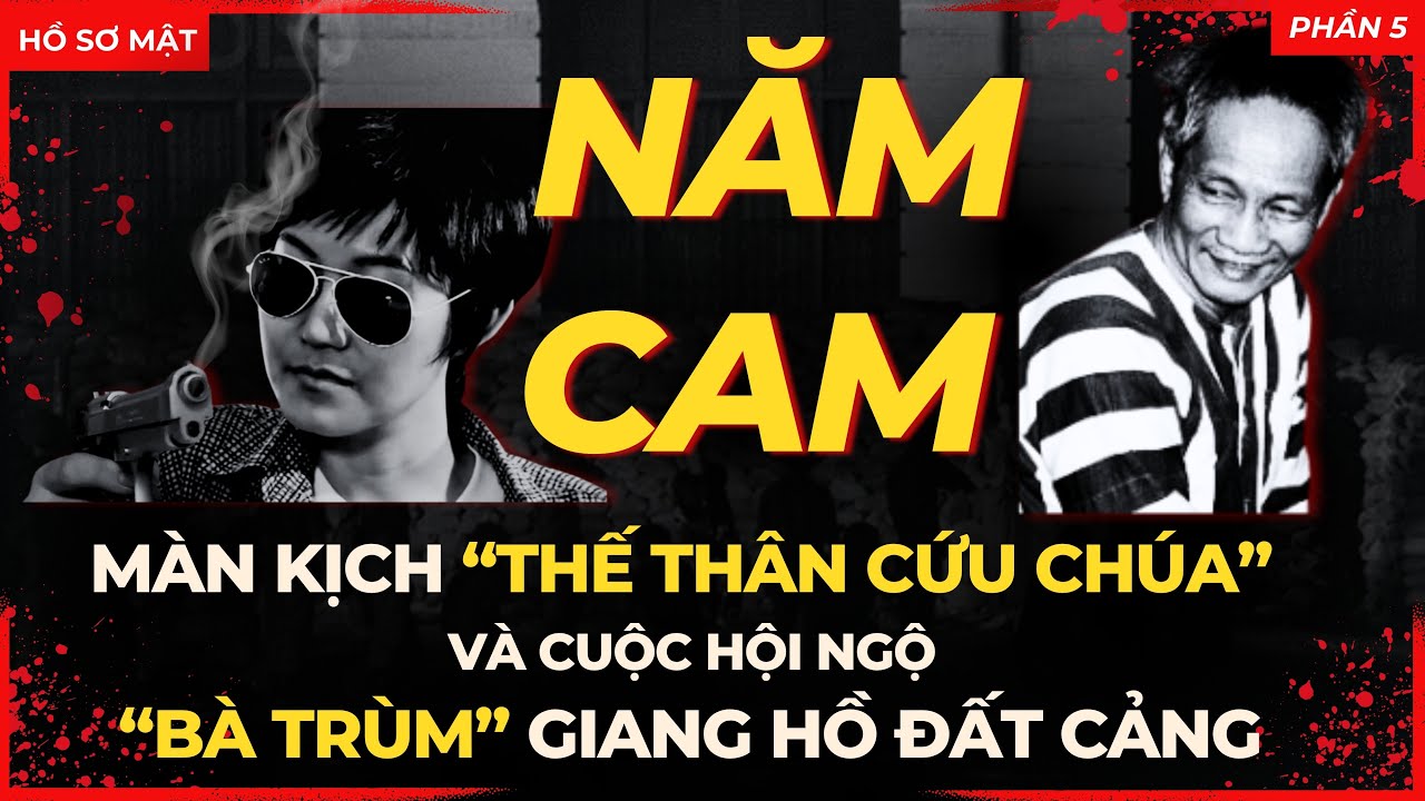 NĂM CAM CHUYỆN CHƯA KỂ - "THẾ THÂN CỨU CHÚA" VÀ CUỘC HỘI NGỘ GIANG HỒ ĐẤT CẢNG #5 | Hồ Sơ Mật