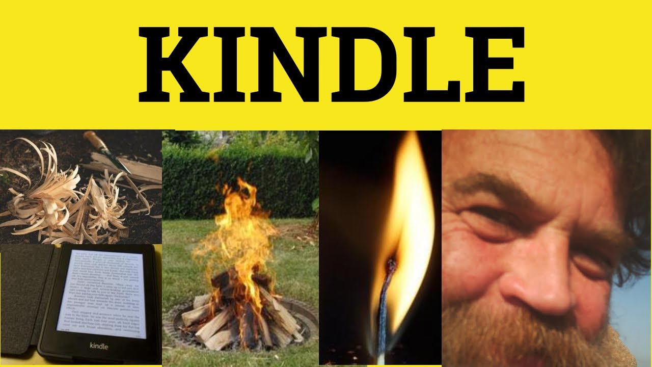 🔵 Kindle Meaning - Kindling Examples - Kindle Defined - Kindle Definition - Kindle Kindling