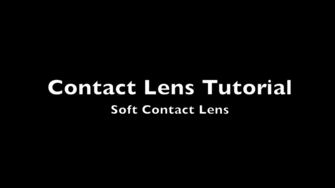 Soft Contact Lens Tutorial
