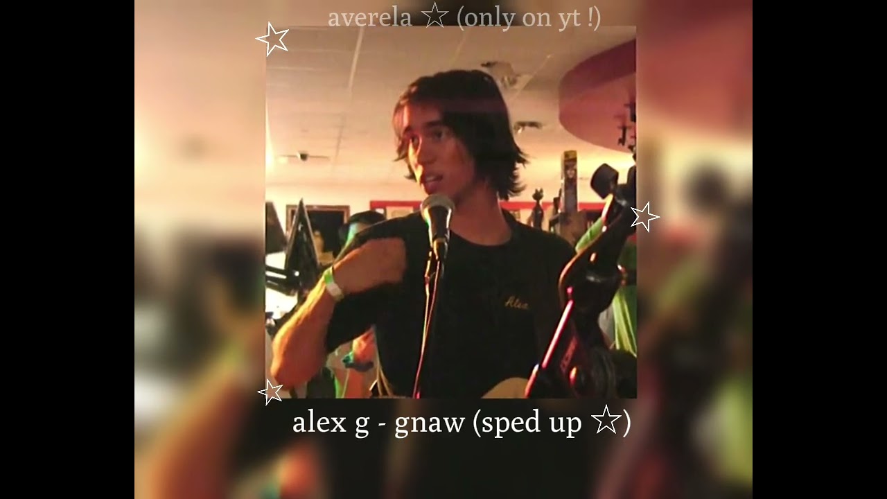 alex g - gnaw (sped up☆)