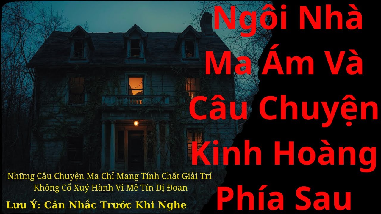 Chuyện Ma Có Thật: Ngôi Nhà Ma Ám Và Câu Chuyện Kinh Hoàng Phía Sau